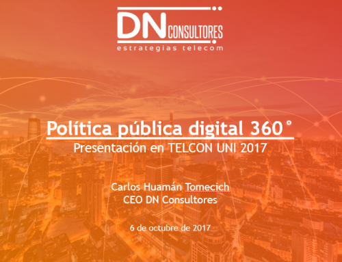 TELCON UNI 2017: política pública digital 360°Ponencia de Carlos Huamán Tomecich, CEO DN Consultores