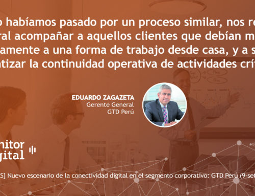 [EMPRESAS] Nuevo escenario de la conectividad digital en el segmento corporativo: GTD PerúMonitor Digital